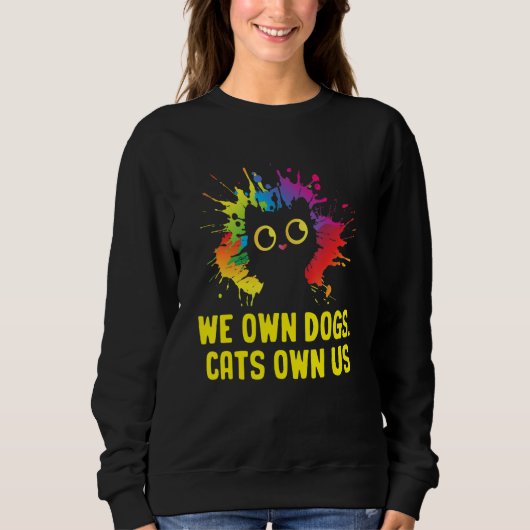 We Own Dogs Cats Own Us Cat Lover Sayings Kitten Q スウェットシャツ (正面)