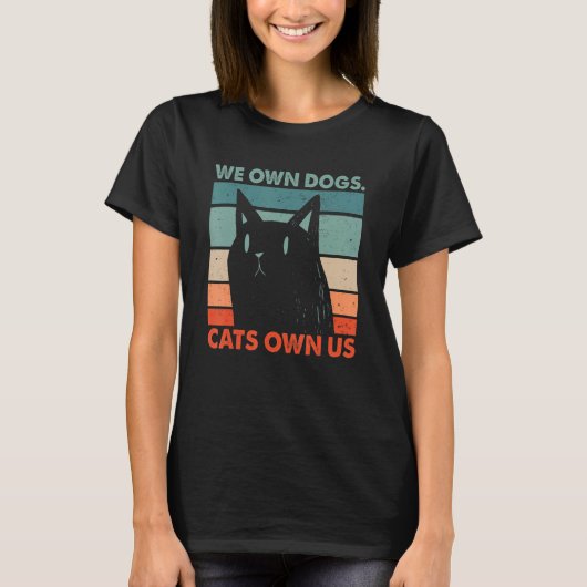 We Own Dogs Cats Own Us Cat Lover Sayings Kitten Q Tシャツ (正面)