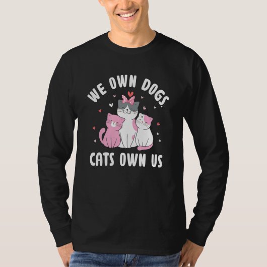 We Own Dogs Cats Own Us Cat Lover Sayings Kitten Q Tシャツ (正面)