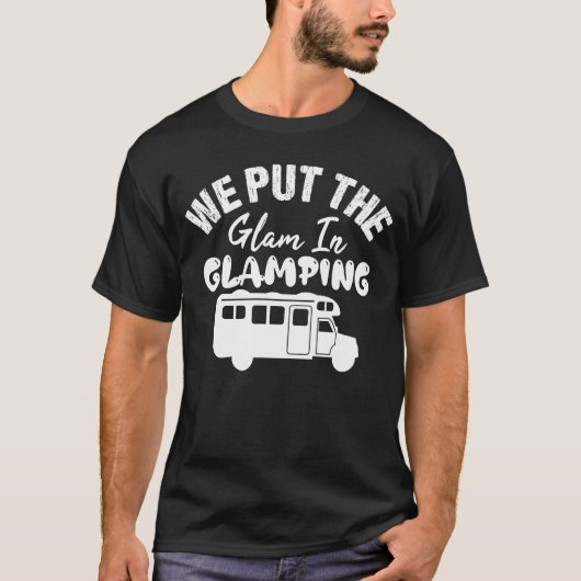 We Put The Glam In Glamping  Glamping Tシャツ (正面)