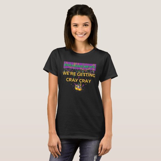 WE RE GETTING CRAY CRAY FUN MARDI GRAS PARTY BREAK Tシャツ (正面フル)