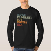 We re Pregnant But Mostly Her Expecting Dad First  Tシャツ (正面)