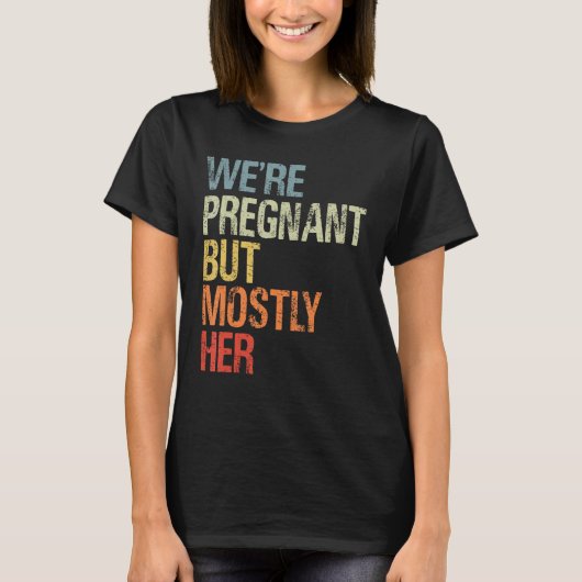 We re Pregnant But Mostly Her New Dad Pregnancy An Tシャツ (正面)