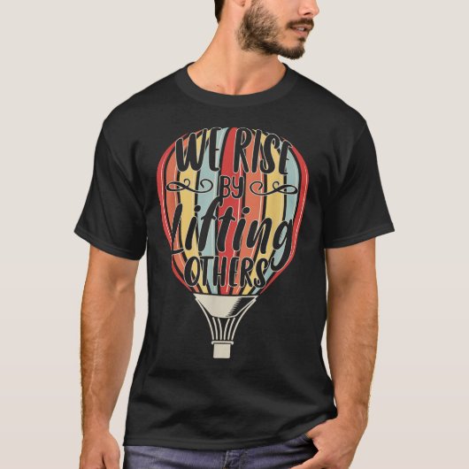 We Rise By Lifting Others Funny Air Balloon Motiva Tシャツ (正面)
