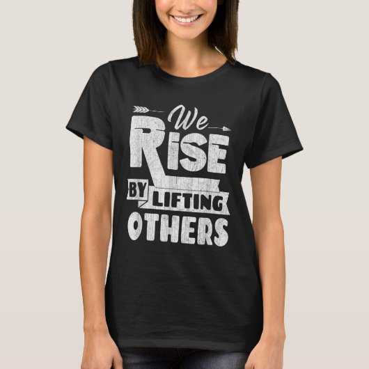 We Rise By Lifting Others Insrational &amp; Motiva Tシャツ (正面)