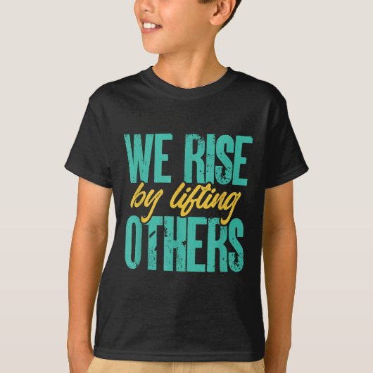 We Rise By Lifting Others Motivation Insration Upl Tシャツ (正面)