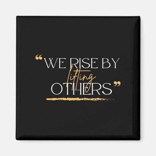 We Rise By Lifting Others Motivational Quotes  マグネット (正面)