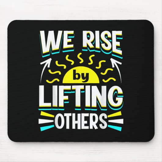 We Rise By Lifting Others Sitive Motivational Quot マウスパッド (正面)
