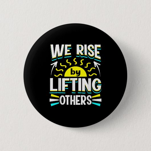 We Rise By Lifting Others Sitive Motivational Quot 缶バッジ (正面)