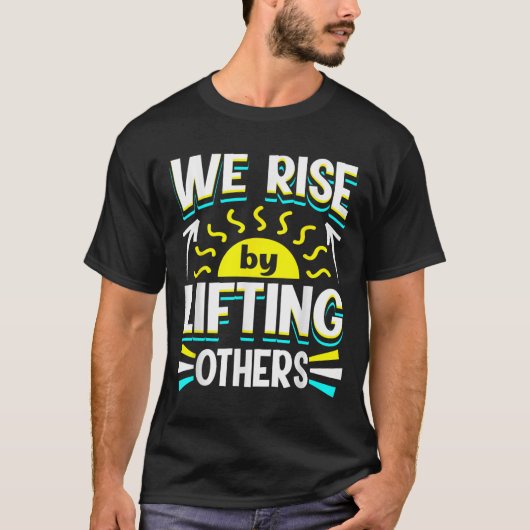 We Rise By Lifting Others Sitive Motivational Quot Tシャツ (正面)