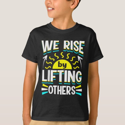 We Rise By Lifting Others Sitive Motivational Quot Tシャツ (正面)
