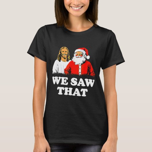 We Saw That! Santa And Jesus Are Always Watching C Tシャツ (正面)