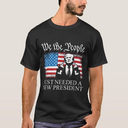 We The People Just Needed A New President Flag Fun Tシャツ (正面)