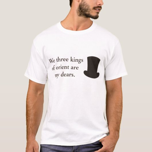 We three kings of orient are my dears. t shirt  tシャツ (正面)