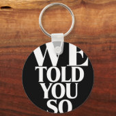 We Told You So Anti-trump  キーホルダー (正面)
