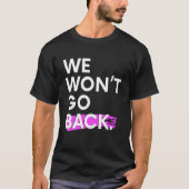 We Won't Go Back Pro Choice Tシャツ (正面)