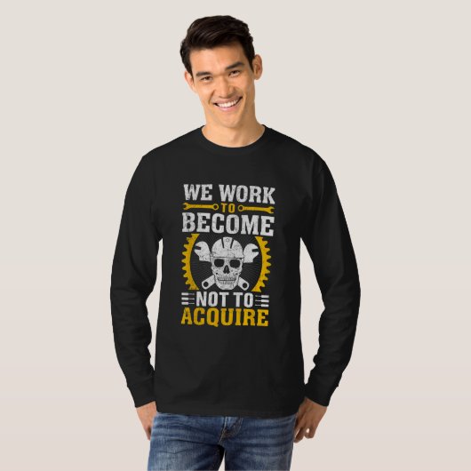 We Work To Become Not To Acquire Tシャツ (正面フル)