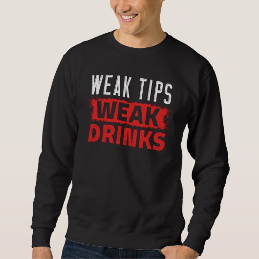 Weak Tips Have Weak Drinks Beverages Bartender スウェットシャツ (正面)