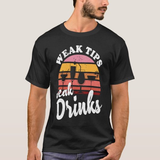 Weak Tips Weak Drinks  Bartender Bar Cocktail Bart Tシャツ (正面)