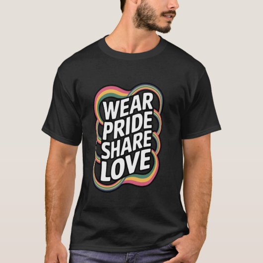 Wear Pride Share Love Rainbow Colors Tシャツ (正面)