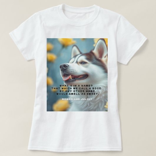 Wear the Wit of Shakespeare – Siberian Husky,Roses Tシャツ (デザイン正面)
