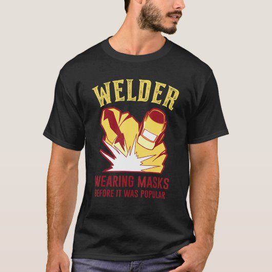 Wearing Mask Before It Was Popular Welding Worker  Tシャツ (正面)