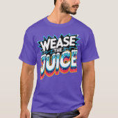 Wease the Juice Tシャツ (正面)