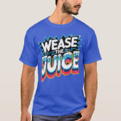 Wease the Juice Tシャツ (正面)