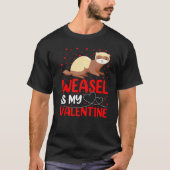 Weasel Animal Funny Weasel Is My Valentine Tシャツ (正面)