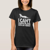 Weasel Ferretオーナー私は私のFと計画を持つことができない Tシャツ (正面)