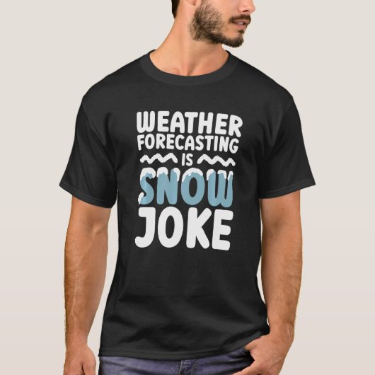 Weather Forecasting Is Snow Joke  Meteorologist Me Tシャツ (正面)