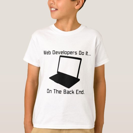 Web開発者は裏側でそれをやる... Tシャツ (正面)