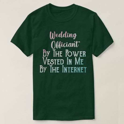 Wedding Officiant By The Power Vested In Me By The Tシャツ (デザイン正面)