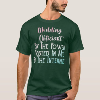 Wedding Officiant By The Power Vested In Me By The Tシャツ