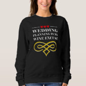 Wedding Planning Is Wine Excuse Drinking Wedding P スウェットシャツ (正面)