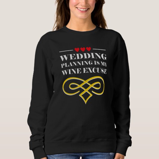 Wedding Planning Is Wine Excuse Drinking Wedding P スウェットシャツ (正面)