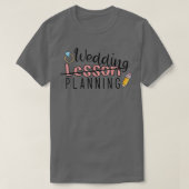 Wedding Planning Not Lesson Funny Engaged Teacher  Tシャツ (デザイン正面)