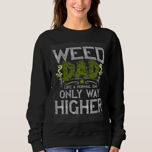 Weed Dad Like Normal Dad Only Way Higher  growers  スウェットシャツ (正面)
