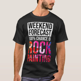 Weekend Forecast 100 Chance of Rock Painting Funny Tシャツ