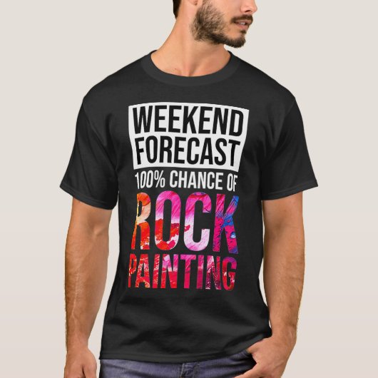 Weekend Forecast 100 Chance of Rock Painting Funny Tシャツ (正面)