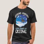 Weekend Forecast 100 Chance Of Skiing Tシャツ (正面)