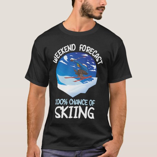 Weekend Forecast 100 Chance Of Skiing Tシャツ (正面)