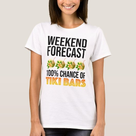 Weekend Forecast - 100% Chance of Tiki Bars Tシャツ (正面)