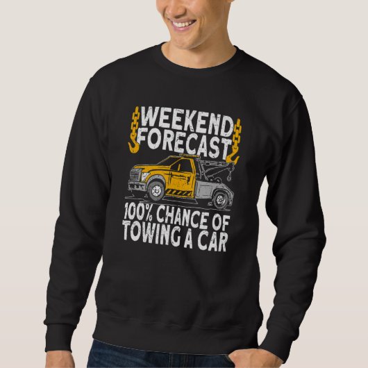 Weekend Forecast 100 Chance of towing tow truck dr スウェットシャツ (正面)