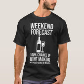 Weekend Forecast - 100% Chance of Wine Making Tシャツ (正面)