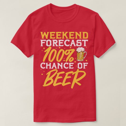 Weekend Forecast 100 Percent Chance Of Beer Tシャツ (デザイン正面)