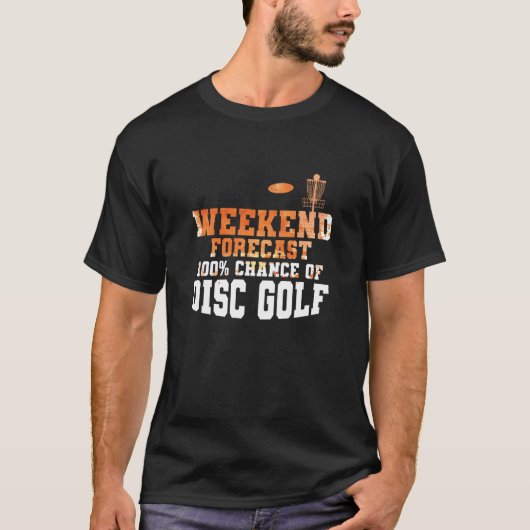 Weekend Forecast 100 Percent Chance of Discgolf Tシャツ (正面)
