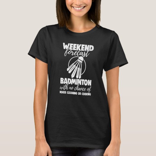 Weekend Forecast Badminton With No Chance Funny Wo Tシャツ (正面)