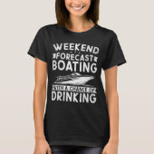 Weekend Forecast Boating With A Chance Of Drinking Tシャツ (正面)