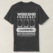 Weekend Forecast Canning With No House Cleaning Or Tシャツ (デザイン正面)
